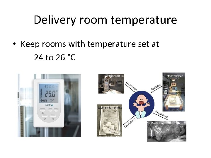 Delivery room temperature • Keep rooms with temperature set at 24 to 26 °C