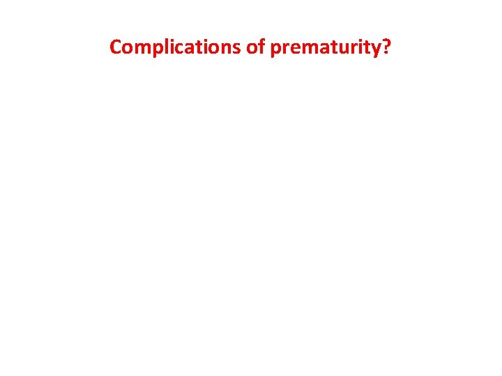 Complications of prematurity? 