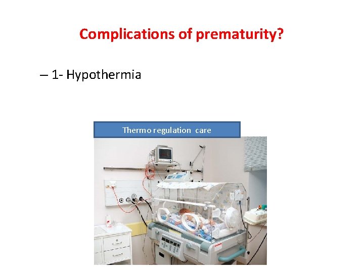 Complications of prematurity? – 1 - Hypothermia Thermo regulation care 