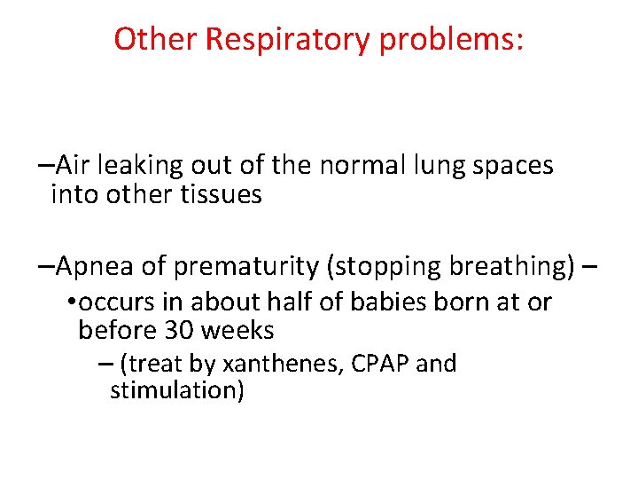 Other Respiratory problems: –Air leaking out of the normal lung spaces into other tissues
