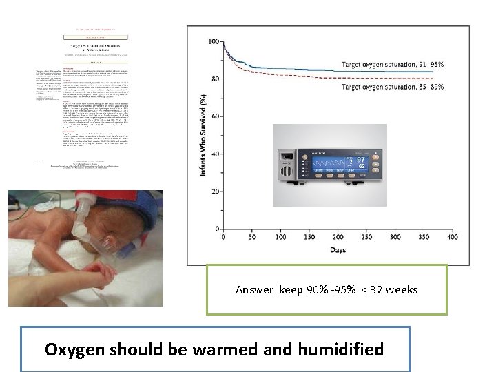 Answer keep 90% -95% < 32 weeks Oxygen should be warmed and humidified 