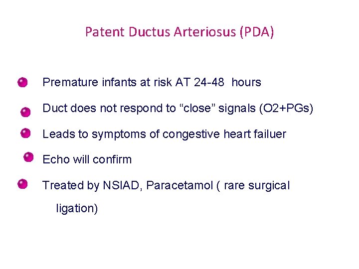Patent Ductus Arteriosus (PDA) Premature infants at risk AT 24 -48 hours Duct does