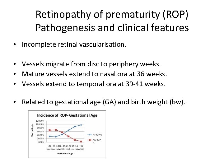 Retinopathy of prematurity (ROP) Pathogenesis and clinical features • Incomplete retinal vascularisation. • Vessels