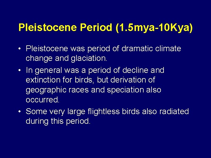 Pleistocene Period (1. 5 mya-10 Kya) • Pleistocene was period of dramatic climate change