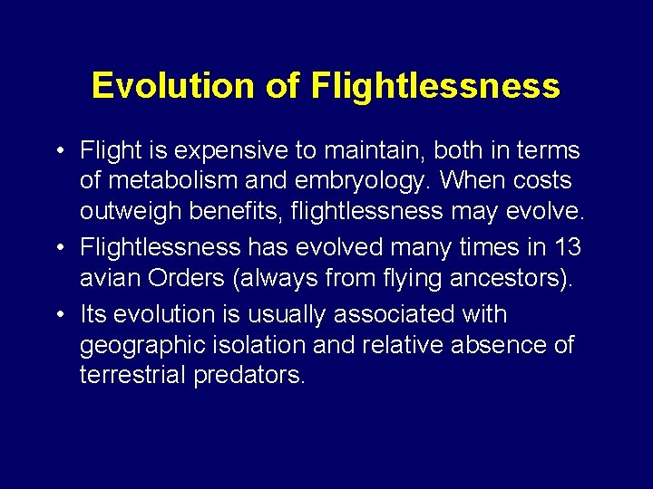 Evolution of Flightlessness • Flight is expensive to maintain, both in terms of metabolism