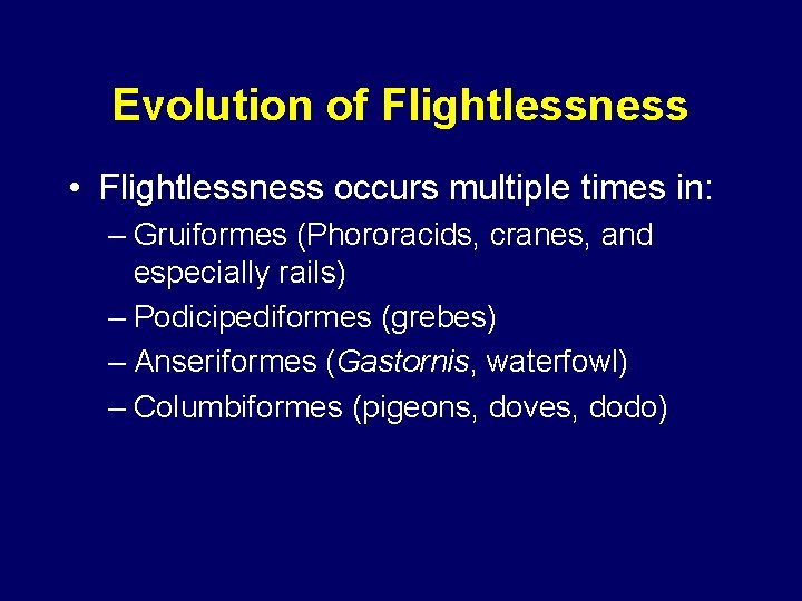 Evolution of Flightlessness • Flightlessness occurs multiple times in: – Gruiformes (Phororacids, cranes, and