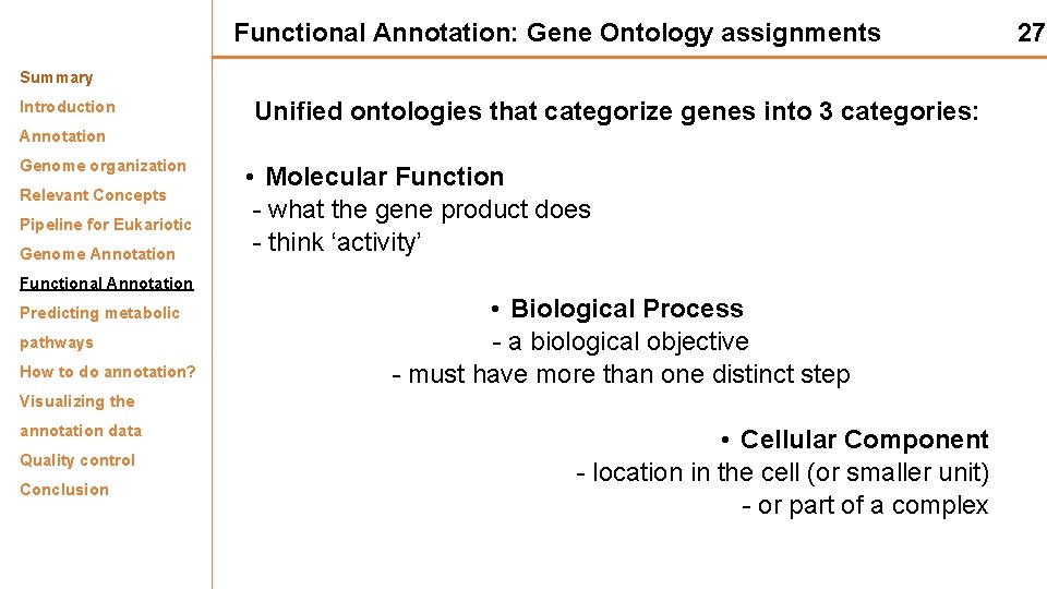 Functional Annotation: Gene Ontology assignments Summary Introduction Unified ontologies that categorize genes into 3