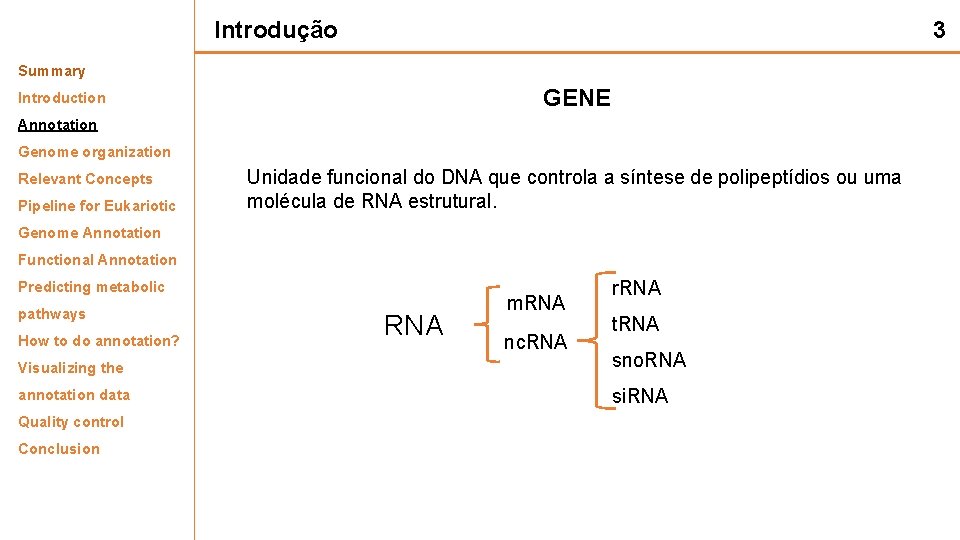 Introdução 3 Summary GENE Introduction Annotation Genome organization Relevant Concepts Pipeline for Eukariotic Unidade