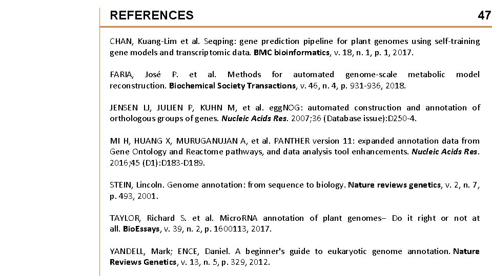 REFERENCES 47 CHAN, Kuang-Lim et al. Seqping: gene prediction pipeline for plant genomes using