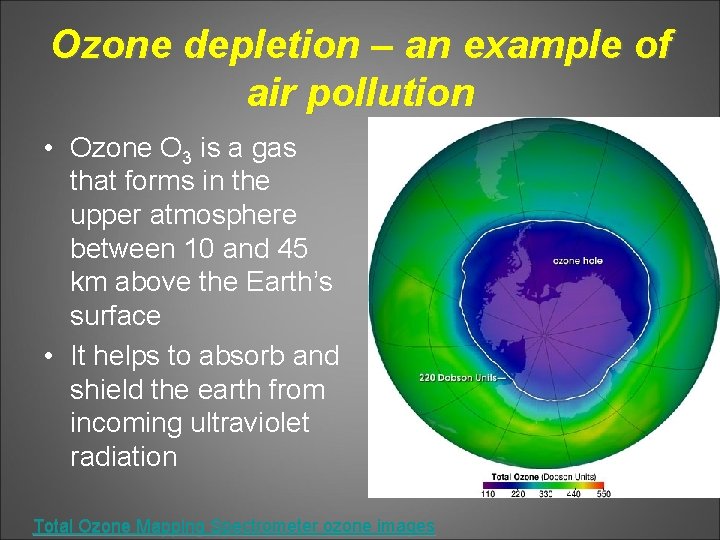 Ozone depletion – an example of air pollution • Ozone O 3 is a