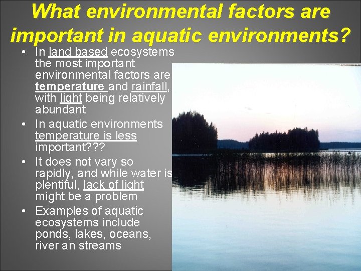 What environmental factors are important in aquatic environments? • In land based ecosystems the