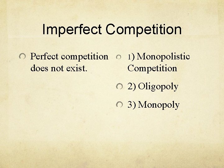 Imperfect Competition Perfect competition does not exist. 1) Monopolistic Competition 2) Oligopoly 3) Monopoly