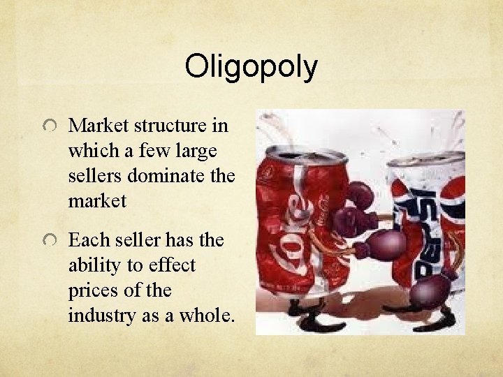 Oligopoly Market structure in which a few large sellers dominate the market Each seller