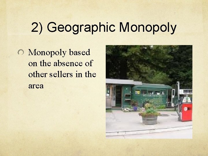 2) Geographic Monopoly based on the absence of other sellers in the area 