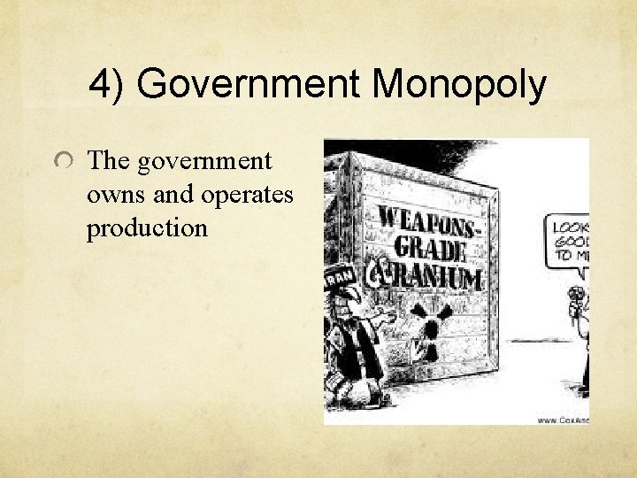 4) Government Monopoly The government owns and operates production 