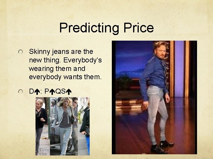 Predicting Price Skinny jeans are the new thing. Everybody’s wearing them and everybody wants