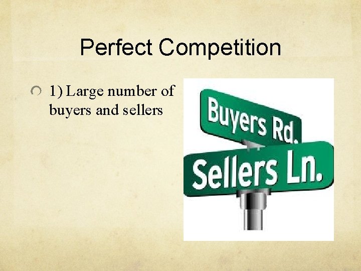 Perfect Competition 1) Large number of buyers and sellers 