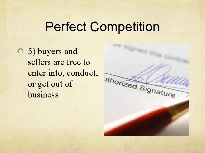 Perfect Competition 5) buyers and sellers are free to enter into, conduct, or get