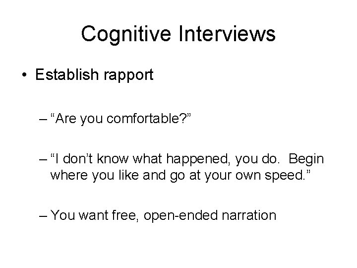 Cognitive Interviews • Establish rapport – “Are you comfortable? ” – “I don’t know