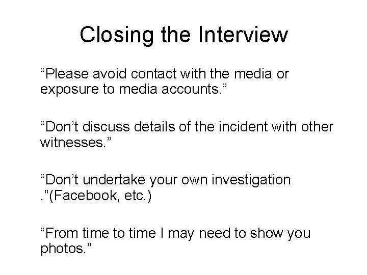 Closing the Interview “Please avoid contact with the media or exposure to media accounts.