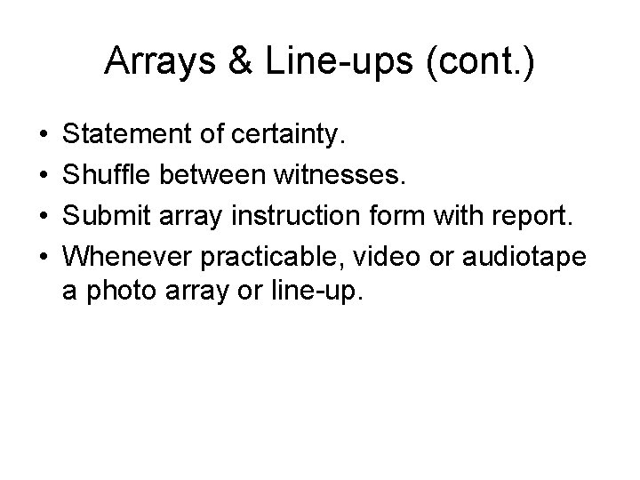 Arrays & Line-ups (cont. ) • • Statement of certainty. Shuffle between witnesses. Submit