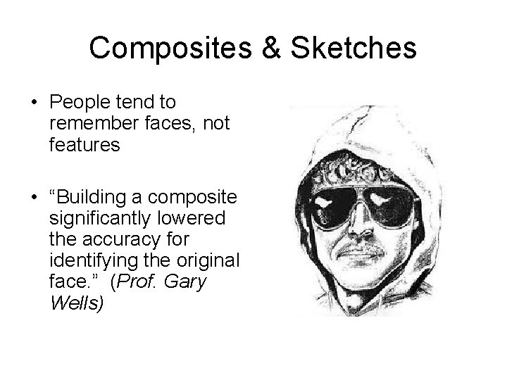 Composites & Sketches • People tend to remember faces, not features • “Building a