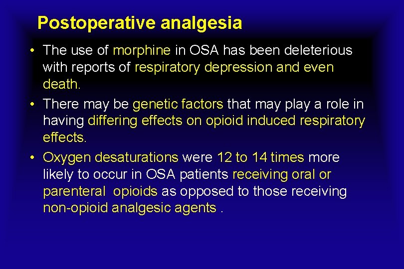 Postoperative analgesia • The use of morphine in OSA has been deleterious with reports