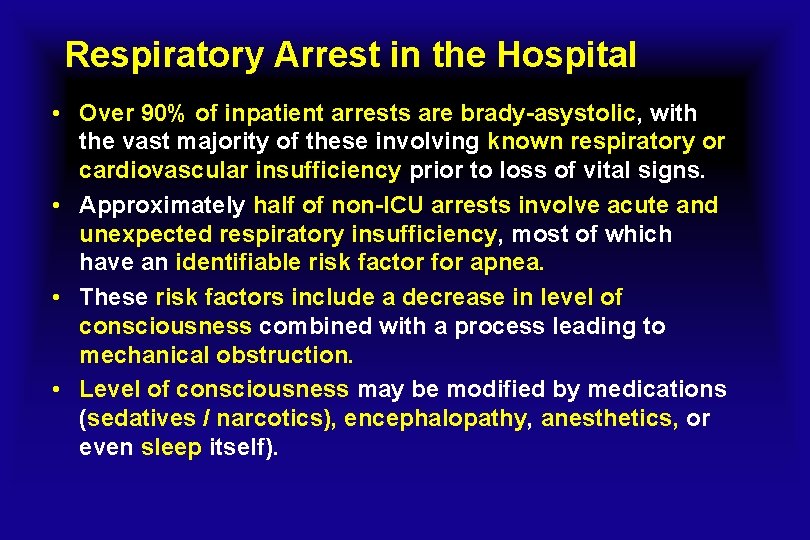 Respiratory Arrest in the Hospital • Over 90% of inpatient arrests are brady-asystolic, with