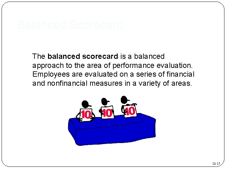 Balanced Scorecard The balanced scorecard is a balanced approach to the area of performance