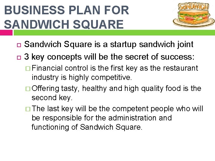 BUSINESS PLAN FOR SANDWICH SQUARE Sandwich Square is a startup sandwich joint 3 key