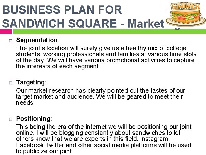 BUSINESS PLAN FOR SANDWICH SQUARE - Marketing Segmentation: The joint’s location will surely give