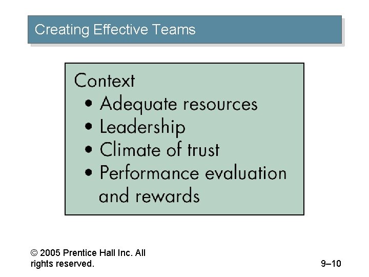 Creating Effective Teams © 2005 Prentice Hall Inc. All rights reserved. 9– 10 