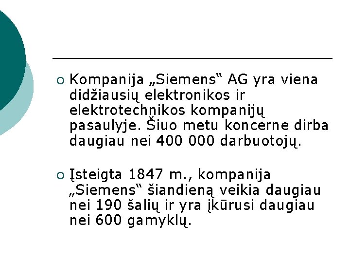 ¡ ¡ Kompanija „Siemens“ AG yra viena didžiausių elektronikos ir elektrotechnikos kompanijų pasaulyje. Šiuo