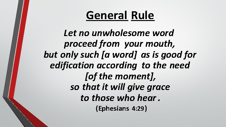 General Rule Let no unwholesome word proceed from your mouth, but only such [a