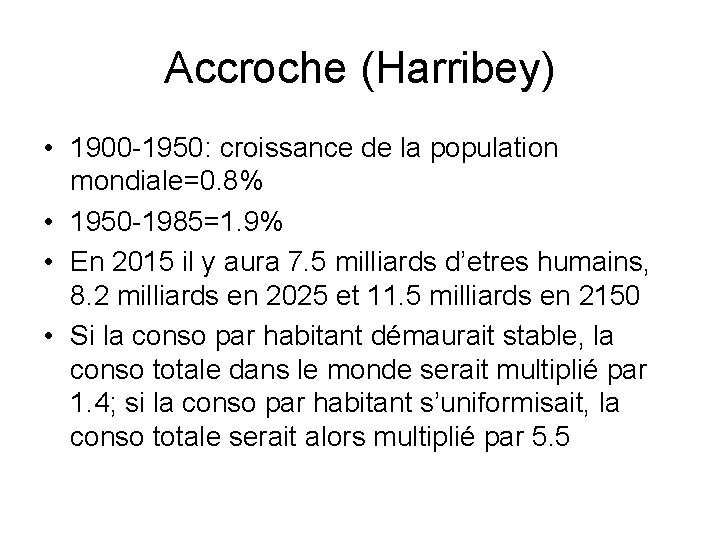 Accroche (Harribey) • 1900 -1950: croissance de la population mondiale=0. 8% • 1950 -1985=1.