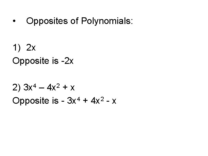  • Opposites of Polynomials: 1) 2 x Opposite is -2 x 2) 3