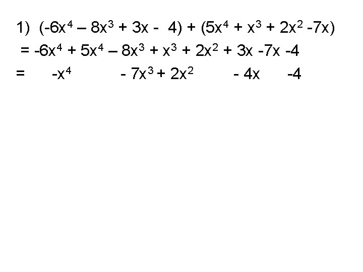 1) (-6 x 4 – 8 x 3 + 3 x - 4) +