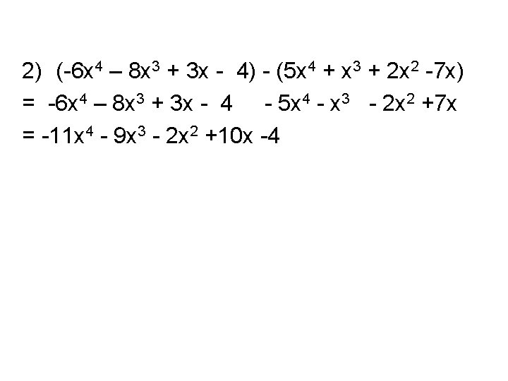 2) (-6 x 4 – 8 x 3 + 3 x - 4) -