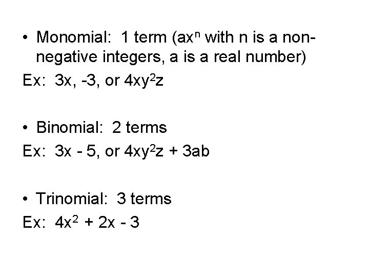  • Monomial: 1 term (axn with n is a nonnegative integers, a is