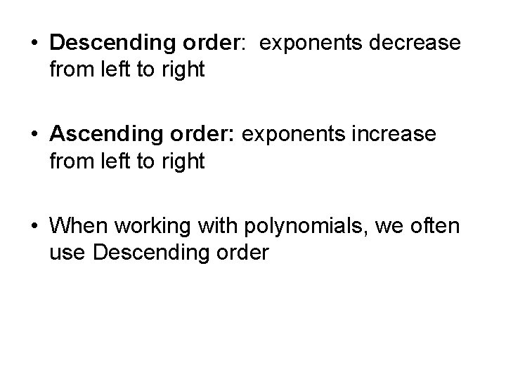  • Descending order: exponents decrease from left to right • Ascending order: exponents