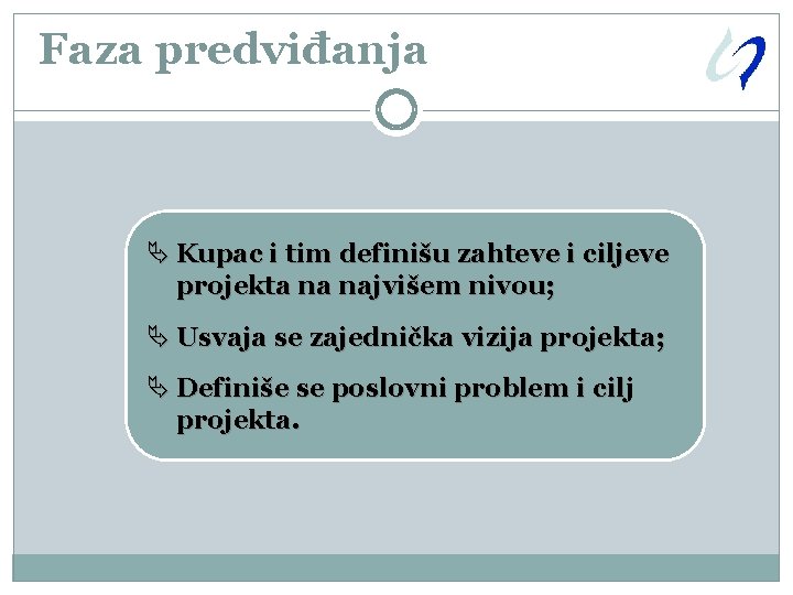 Faza predviđanja Ä Kupac i tim definišu zahteve i ciljeve projekta na najvišem nivou;