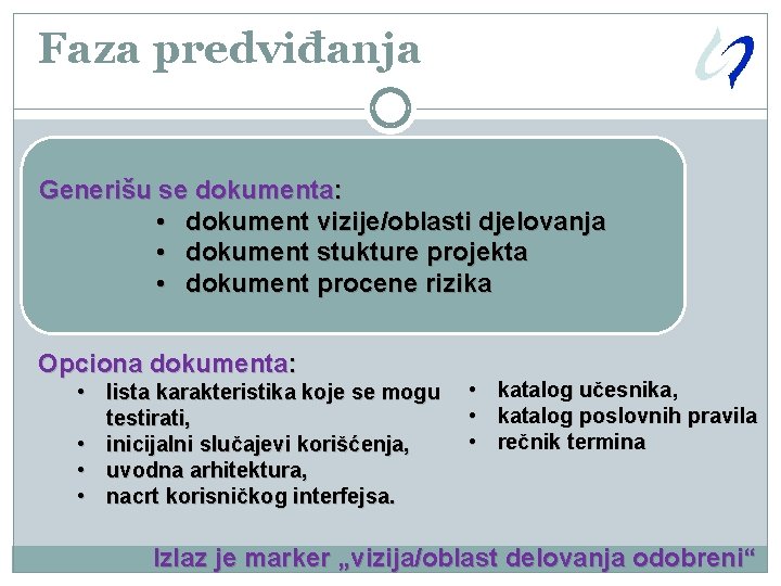 Faza predviđanja Generišu se dokumenta: • dokument vizije/oblasti djelovanja • dokument stukture projekta •