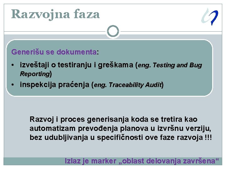 Razvojna faza Generišu se dokumenta: • izveštaji o testiranju i greškama (eng. Testing and