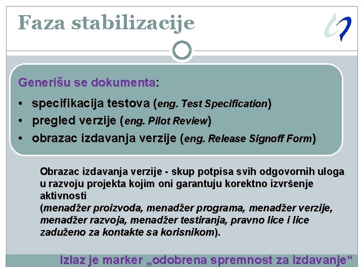 Faza stabilizacije Generišu se dokumenta: • • • specifikacija testova (eng. Test Specification) pregled