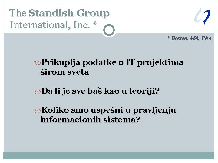 The Standish Group International, Inc. * * Boston, MA, USA Prikuplja podatke o IT