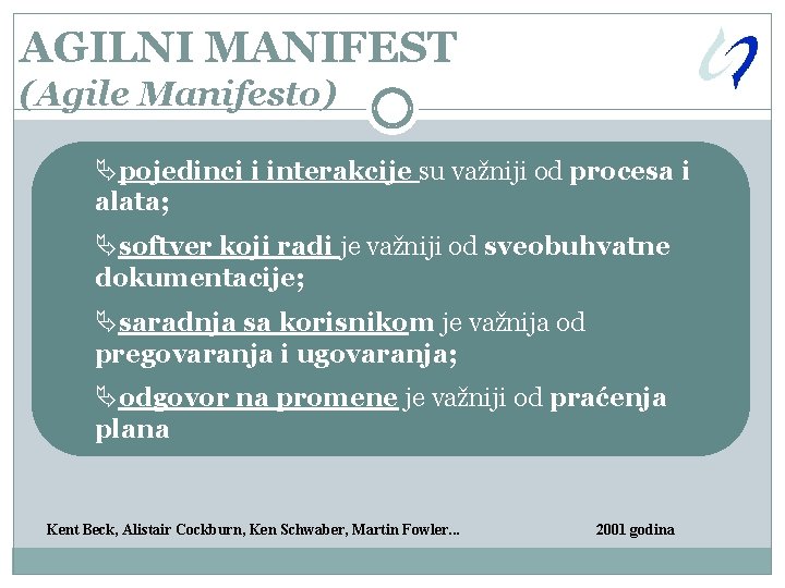 AGILNI MANIFEST (Agile Manifesto) Äpojedinci i interakcije su važniji od procesa i alata; Äsoftver