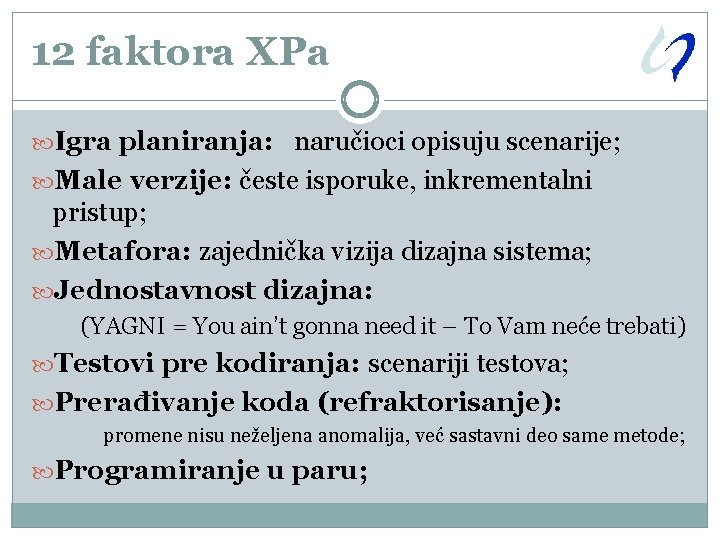 12 faktora XPa Igra planiranja: naručioci opisuju scenarije; Male verzije: česte isporuke, inkrementalni pristup;