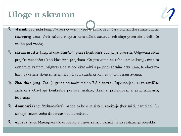 Uloge u skramu Ä vlasnik projekta (eng. Project Owner): - predstavnik deoničara, korisničke strane