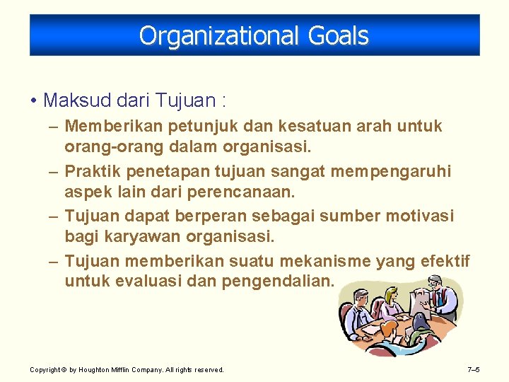 Organizational Goals • Maksud dari Tujuan : – Memberikan petunjuk dan kesatuan arah untuk