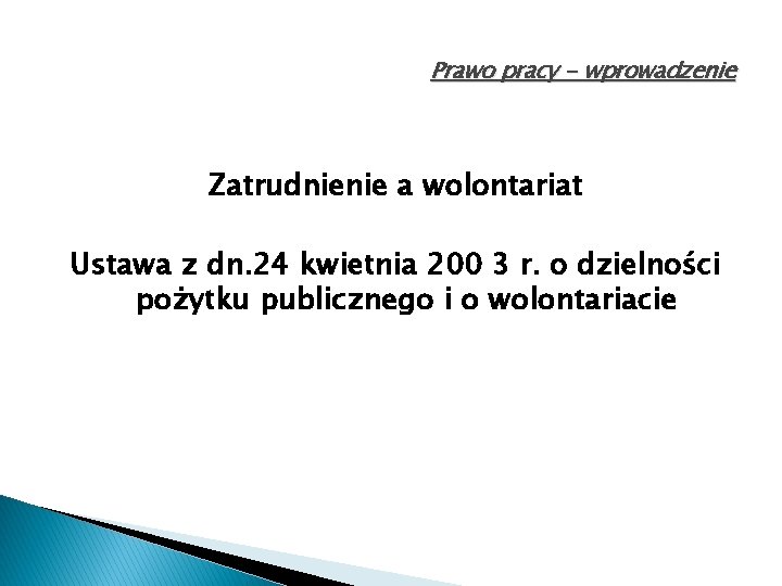 Prawo pracy - wprowadzenie Zatrudnienie a wolontariat Ustawa z dn. 24 kwietnia 200 3